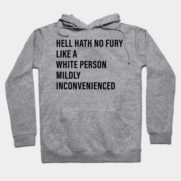 Hell Hath No Fury Like a White Person Mildly Inconvenienced Hoodie by n23tees